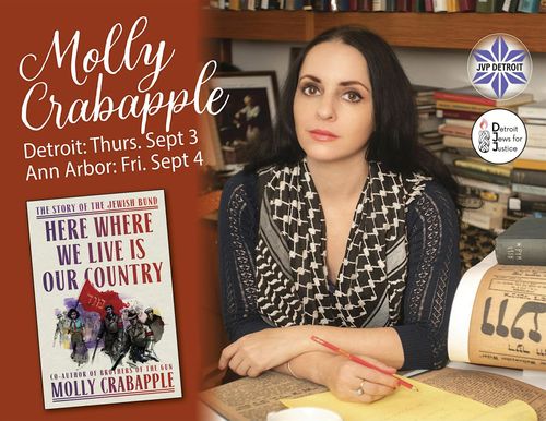 A picture of Molly Crabapple in a keffiyeh and her book “Here Where We Live Is Our Country: The Story of the Jewish Bund”. Detroit: Thurs. Sept 3 Ann Arbor: Fri. Sept 4 Logos of Detroit JVP and Detroit Jews for Justice.