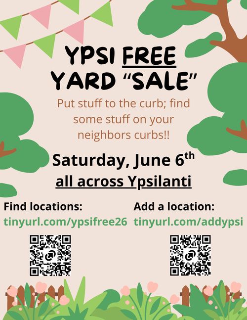 Flyer with trees and qr codes. Text: "Ypsi Free Yard 'Sale'. Put stuff to the curb; find some stuff on your neighbors curbs!! Saturday, June 6th all across Ypsilanti. Find locations: tinyurl.com/ypsifree26 Add a location: tinyurl.com/addypsi"